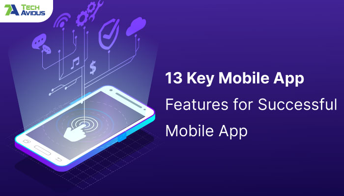 13 Key Mobile App Features of a Successful Mobile App